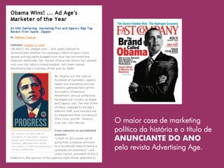 O maior case de marketing
político da história e o título de
ANUNCIANTE DO ANO
pela revista Advertising Age.
 