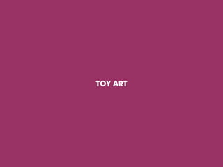 TOY ART
 