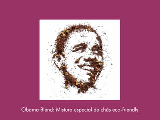 Obama Blend: Mistura especial de chás eco-friendly
 