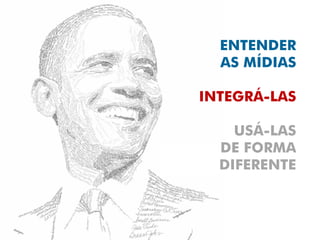 ENTENDER
  AS MÍDIAS

INTEGRÁ-LAS

    USÁ-LAS
  DE FORMA
  DIFERENTE
 
