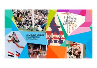 O MUNDO MUDOU 
E AS PESSOAS 
MUDARAM 
 