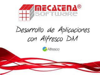Desarrollo de Aplicaciones
   con Alfresco DM
 