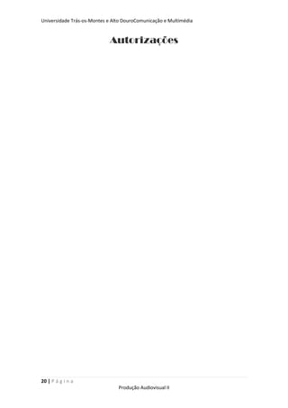 Universidade Trás-os-Montes e Alto DouroComunicação e Multimédia


                            Autorizações




20 | P á g i n a
                                Produção Audiovisual II
 