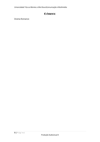 Universidade Trás-os-Montes e Alto DouroComunicação e Multimédia


                                    Género
Drama-Romance




5|Página
                                Produção Audiovisual II
 