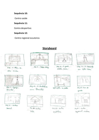 Sequência 10:
Centro saúde
Sequência 11:
Centro desportivo
Sequência 12:
Centro regional escuteiros

Storyboard

 