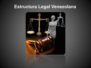 Estructura Legal Venezolana
 