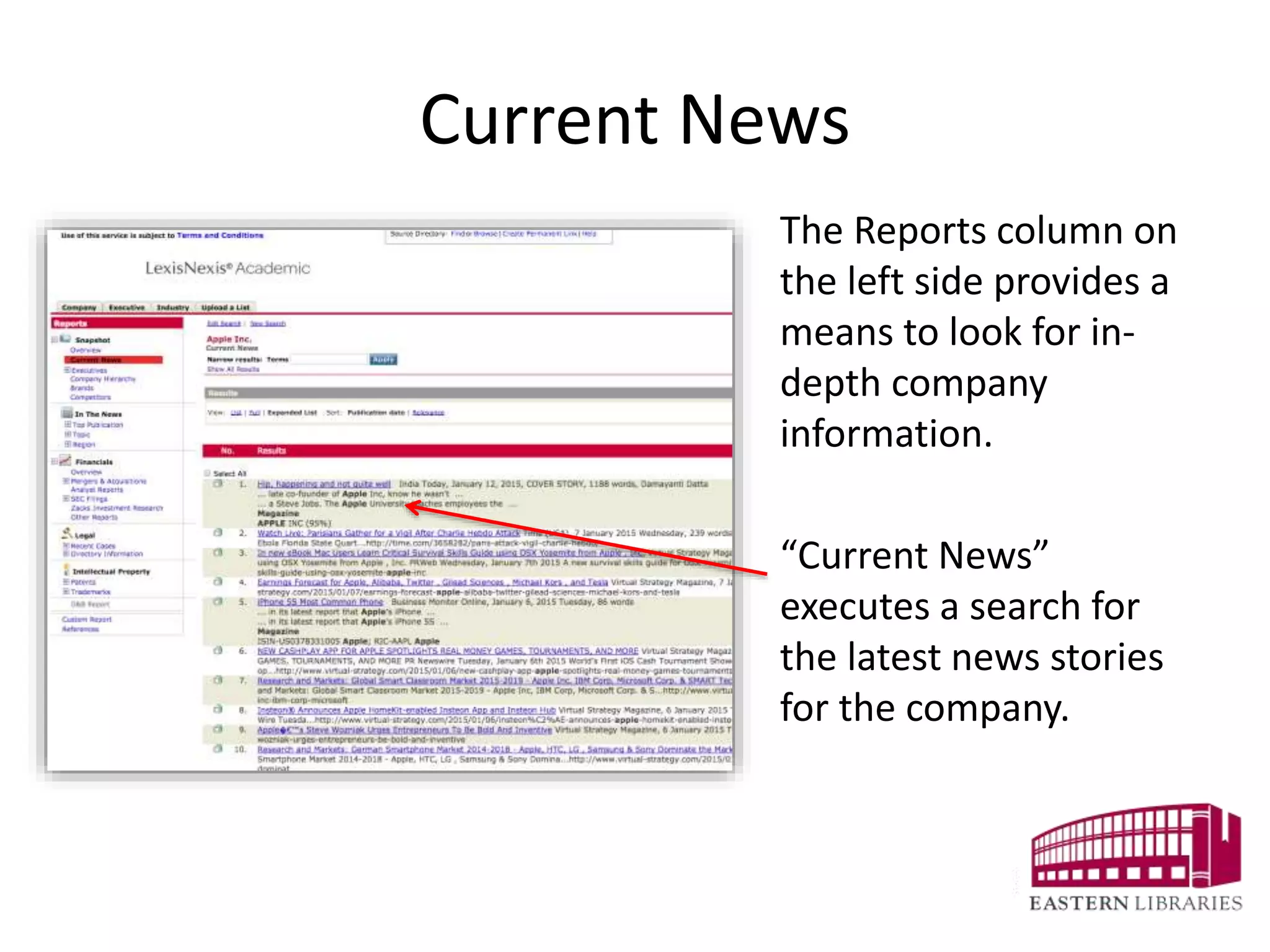 Current News
The Reports column on
the left side provides a
means to look for in-
depth company
information.
“Current News”
executes a search for
the latest news stories
for the company.
 