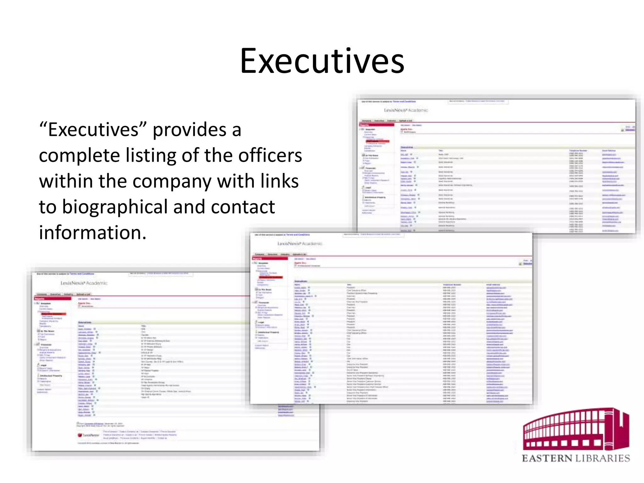 Executives
“Executives” provides a
complete listing of the officers
within the company with links
to biographical and contact
information.
 