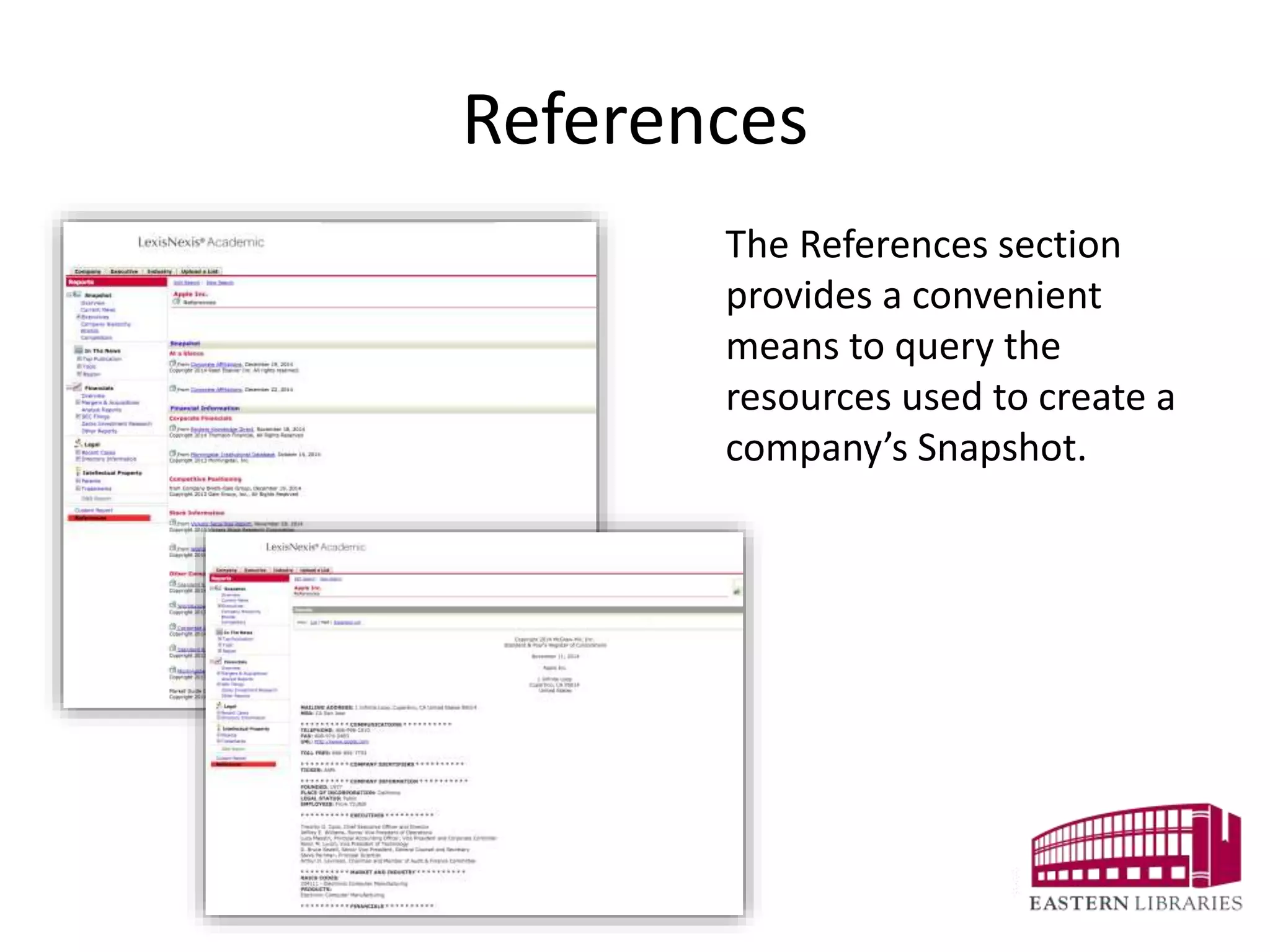 References
The References section
provides a convenient
means to query the
resources used to create a
company’s Snapshot.
 
