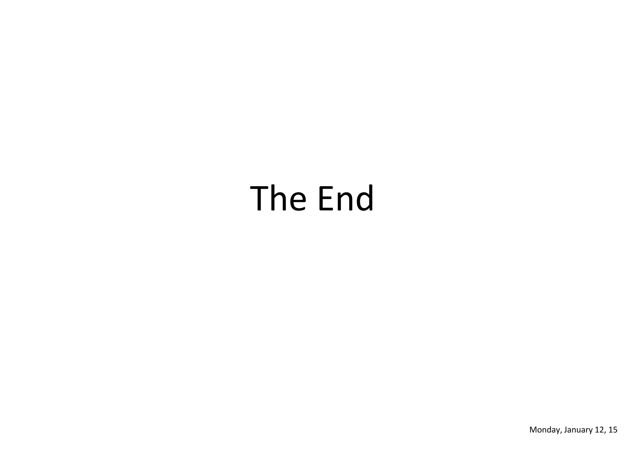 The End
Monday, January 12, 15
 