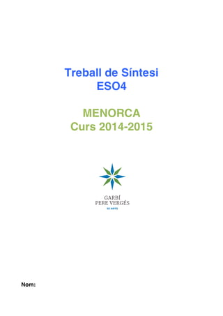 Treball de Síntesi
ESO4
MENORCA
Curs 2014-2015
Nom:
 