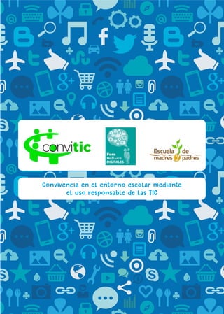 Convivencia en el entorno escolar mediante
el uso responsable de las TIC
 