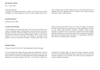 Jean-Jacques Lévêque"
Arts - 15 mars 1980
La question ﬁgurative : 
« On glisse en un domaine qui, pour être « ﬁguré », n'en est pas moins celui des
incertitudes, avec Charles Maussion. A travers la réalité, il peint le silence. Rues,
cours, groupes noyés de brume surgissent d'on ne sait quelle opacité qui les
engloutit, comme des apparitions qui ne s'accordent à notre champ visuel que
pour mieux le mettre en doute encore. »
Jean-Marie Dunoyer "
Le Monde, 30 mars 1980
La chair nue de l'émotion"
« Charles Maussion ne travaille pas dans le ﬂou. Ses écrans de fumée ou de
vapeurs n'enveloppent ﬁgures et paysages(que le spectateur garde ses distances)
que pour en accentuer la présence. Eloignez-vous tant soit peu de ce Groupe à la
bicyclette qu'on dirait posant devant le photographe du village ; comme il prend
soudain vie ! Et ce lac, et cette vallée, et ces collines, et ces maisons, et ces
portraits, comme ils sont proches, fraternels ! Pourquoi cette brume ? Pour
enrober de silence sans doute les êtres et les choses, les adoucir, les intimiser.
Pour aller plus loin dans leur connaissance, par la lente appréhension d'un petit
ou vaste monde auquel Maussion s'identiﬁe. Acryliques, dessins surtout,
rejoignent, sciemment ou non, un courant qui se rattache à une certaine tradition
redevenue d'actualité et n'a pas attendu l'exhumation de Carrière pour proliférer.
Mais déjà Claude Monet (quelle coïncidence, ces manifestations ofﬁcielles!)
faisait foncer ses cathédrales dans le brouillard. »
« Il n'est pas besoin de lumière forte pour qu'elle soit omniprésente, et qu'on la
perçoive ondoyante dans certaines vibrations de l'ombre ou de la nuit. C'est ainsi
que les dessins et les peintures de Charles Maussion la diffusent impalpable, unie
intimement aux espaces nocturnes dont elle a cessé d'être le contraste ou
l'opposition. Une matière ﬂuide, où naissent des formes vaporeuses, pourrait
avec une autre que Charles Maussion devenir inconsistante. Il n'en est rien et la
structure sous-jacente est une constante, bien qu'elle ne soit que suggérée dans
cet art de la matière transcendée. »
Monique Priscille"
La Suisse, Genève, 23 avril 1984 - Charles Maussion, Galerie Jan Krugier.
 