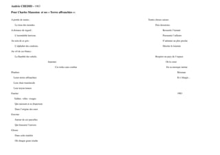 A portée de mains :!
Le tissu des mondes.!
A distance de regard :!
L’insondable horizon.!
Au sein de ce gris :!
L’alphabet des couleurs.!
Au vif de ces blancs :!
La ﬂambée des soleils.!
! ! ! ! ! Arpenter !
! ! ! ! ! ! Ces toiles sans conﬁns!
Pénétrer!
Leurs terres affranchies!
Leur chair translucide!
Leur noyau tenace!
Guetter!
Vallées villes visages!
Qui naissent et se dispersent!
Dans l’origine des eaux!
Graviter!
Autour de ces parcelles!
Qui brassent l’univers!
Glisser !
Dans cette matière!
Où chaque grain irradie!
! ! ! ! ! Toutes choses saisies!
! ! ! ! ! ! Puis dessaisies!
! ! ! ! ! ! ! Ressentir l’instant!
! ! ! ! ! ! ! Pressentir l’ailleurs!
! ! ! ! ! ! ! S’adonner au plus proche!
! ! ! ! ! ! ! Déceler le lointain!
!
! ! ! ! ! ! Respirer au pays de l’espace!
Où le cœur!
En sa musique intime !
! Résonne!
! Et s’élargit…!
!
!
! ! ! ! ! ! ! ! ! 1983
Andrée CHEDID - 1983 !
Pour Charles Maussion et ses « Terres affranchies »:
 