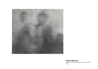 Charles Maussion!
Dessin crayon et estompe papier 33 x 28,5
1981
 