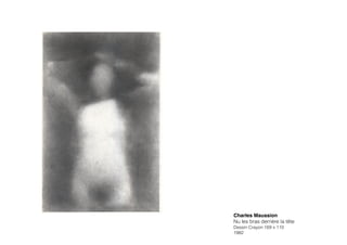 Charles Maussion!
Nu les bras derrière la tête
Dessin Crayon 169 x 110
1982
 