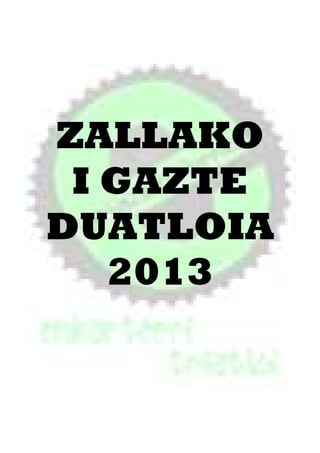 ZALLAKO
I GAZTE
DUATLOIA
2013
 