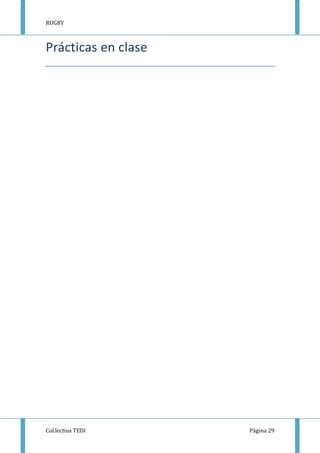 RUGBY
Col.lectius TEDI Página 29
Prácticas en clase
 