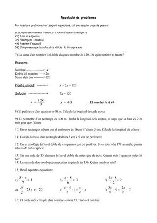 Resolució de problemes

Per resoldre problemes mitjançant equacions, cal que seguim aquests passos:

1r) Llegim atentament...