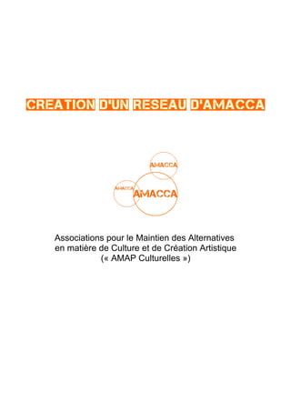 Associations pour le Maintien des Alternatives
en matière de Culture et de Création Artistique
(« AMAP Culturelles »)
 