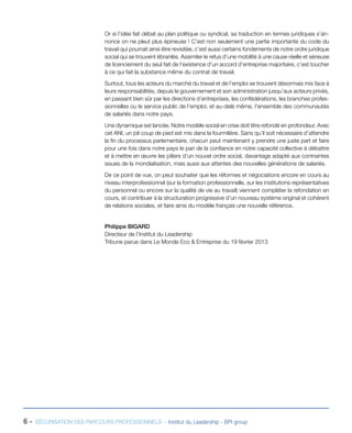 Or si l’idée fait débat au plan politique ou syndical, sa traduction en termes juridiques s’annonce on ne pleut plus épineuse ! C’est non seulement une partie importante du code du
travail qui pourrait ainsi être revisitée, c’est aussi certains fondements de notre ordre juridique
social qui se trouvent ébranlés. Assimiler le refus d’une mobilité à une cause réelle et sérieuse
de licenciement du seul fait de l’existence d’un accord d’entreprise majoritaire, c’est toucher
à ce qui fait la substance même du contrat de travail.
Surtout, tous les acteurs du marché du travail et de l’emploi se trouvent désormais mis face à
leurs responsabilités, depuis le gouvernement et son administration jusqu’aux acteurs privés,
en passant bien sûr par les directions d’entreprises, les confédérations, les branches professionnelles ou le service public de l’emploi, et au-delà même, l’ensemble des communautés
de salariés dans notre pays.
Une dynamique est lancée. Notre modèle social en crise doit être refondé en profondeur. Avec
cet ANI, un joli coup de pied est mis dans la fourmilière. Sans qu’il soit nécessaire d’attendre
la fin du processus parlementaire, chacun peut maintenant y prendre une juste part et faire
pour une fois dans notre pays le pari de la confiance en notre capacité collective à débattre
et à mettre en œuvre les piliers d’un nouvel ordre social, davantage adapté aux contraintes
issues de la mondialisation, mais aussi aux attentes des nouvelles générations de salariés.
De ce point de vue, on peut souhaiter que les réformes et négociations encore en cours au
niveau interprofessionnel (sur la formation professionnelle, sur les institutions représentatives
du personnel ou encore sur la qualité de vie au travail) viennent compléter la refondation en
cours, et contribuer à la structuration progressive d’un nouveau système original et cohérent
de relations sociales, et faire ainsi du modèle français une nouvelle référence.

Philippe BIGARD
Directeur de l’Institut du Leadership
Tribune parue dans Le Monde Eco & Entreprise du 19 février 2013

6-

SÉCURISATION DES PARCOURS PROFESSIONNELS - Institut du Leadership - BPI group

 