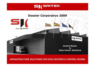 Dossier Corporativo 2009



Grupo




                              Control Room
                                    &
                           Data Center Solutions
 