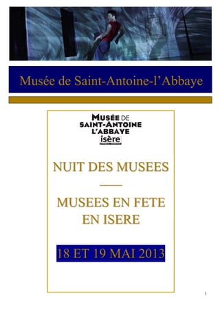 1
Musée de Saint-Antoine-l’Abbaye
NUIT DES MUSEES
_____
MUSEES EN FETE
EN ISERE
18 ET 19 MAI 2013
 