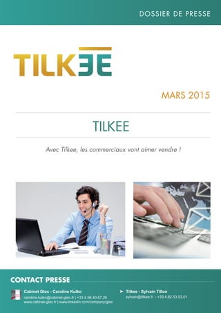 Avec Tilkee, les commerciaux vont aimer vendre !
Mars 2015
Dossier de presse
Tilkee
	 Tilkee - Sylvain Tillon
	 sylvain@tilkee.fr - +33.4.82.53.53.01
Contact Presse
Cabinet Gtec - Caroline Kulko
caroline.kulko@cabinet-gtec.fr | +33.4.56.40.67.26
www.cabinet-gtec.fr | www.linkedin.com/company/gtec
 