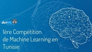 1ère Compétition
de Machine Learning en
Tunisie5
 