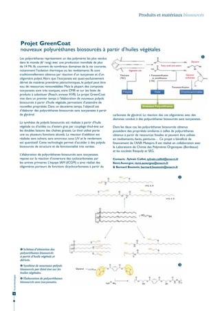 Produits et matériaux biosourcés

Projet GreenCoat
nouveaux polyuréthanes biosourcés à partir d’huiles végétales
Les polyuréthanes représentent un des polymères les plus vendus
dans le monde (6e rang) avec une production mondiale de plus
de 14 Mt. Ils couvrent de nombreux domaines de la vie courante,
notamment l’isolation thermique ou les revêtements. Ils sont
traditionnellement obtenus par réaction d’un isocyanate et d’un
oligomère polyol. Alors que l’isocyanate est quasi-exclusivement
dérivé de matières premières pétrochimiques, le polyol peut être
issu de ressources renouvelables. Mais la plupart des composés
isocyanates sont très toxiques, voire CMR et sur les listes de
produits à substituer (Reach, annexe XVII). Le projet GreenCoat
vise dans un premier temps à l’élaboration de nouveaux polyols
biosourcés à partir d’huile végétale, permettant d’atteindre de
nouvelles propriétés. Dans un deuxième temps, l’objectif est
d’élaborer des polyuréthanes biosourcés sans isocyanates à partir
de glycérol.
La synthèse de polyols biosourcés est réalisée à partir d’huile
végétale ou d’acides ou d’esters gras par couplage thiol-ène sur
les doubles liaisons des chaînes grasses. Le thiol utilisé porte
une ou plusieurs fonctions alcools. La réaction d’addition est
réalisée sans solvant, sans amorceur, sous UV et le rendement
est quantitatif. Cette technologie permet d’accéder à des polyols
biosourcés de structure et de fonctionnalité très variées.
L’élaboration de polyuréthanes biosourcés sans isocyanates
repose sur la réaction d’ouverture des cyclocarbonates par
les amines primaires. L’équipe IAM (ICGM) a ainsi réalisé des
oligomères porteurs de fonctions dicyclocarbonates à partir du


Glycerin
Fatty acids and esters
Vegetable oils
Thiol-ene
(TEC)

Glycerin
carbonate

1. Transesteriﬁcation
or amidiﬁcation
2. TEC

Transesteriﬁcation

carbonate de glycérol. La réaction des ces oligomères avec des
diamines conduit à des polyuréthanes biosourcés sans isocyanates.
Dans les deux cas, les polyuréthanes biosourcés obtenus
possèdent des propriétés similaires à celles de polyuréthanes
obtenus à partir de ressources fossiles et peuvent être utilisés
en revêtements, liants, peintures… Ce projet a bénéficié de
financement de l’ANR Matepro. Il est réalisé en collaboration avec
le Laboratoire de Chimie des Polymères Organiques (Bordeaux)
et les sociétés Résipoly et SEG.
Contacts : Sylvain Caillol, sylvain.caillol@enscm.fr
Rémi Auvergne, remi.auvergne@enscm.fr
& Bernard Boutevin, bernard.boutevin@enscm.fr



 Schéma d’obtention des
polyuréthanes biosourcés
à partir d’huile végétale et
dérivés.

Écotechnologies

 Synthèse de nouveaux polyols
biosourcés par thiol-ène sur les
huiles végétales.

18

 Élaboration de polyuréthanes
biosourcés sans isocyanates.


Glycérol

 