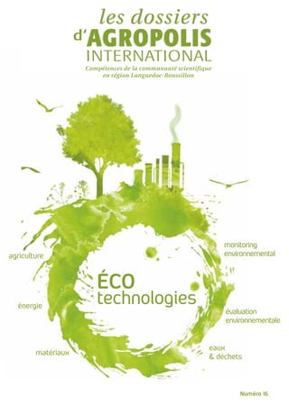 Compétences de la communauté scientifique
en région Languedoc-Roussillon

monitoring
environnemental

agriculture

ÉCO
énergie

matériaux

technologies
évaluation
environnementale
eaux
& déchets

Numéro 16

 