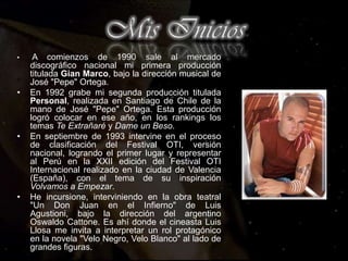 En 1981, a los 11 años de edad, participe al lado de mi madre en la obra musical "Papito Piernas Largas", grabando un tema dentro del disco de la obra.Donde mis padres iban, me llevaban , aprendía tanto así que a los seis años grabe un disco de 45 r.p.m. al lado de mi padre titulado "Navidad Es". Ya tocaba guitarra y cantaba en todas las actuaciones del colegio. Para mi todo esto era como un juego, sin imaginarme que luego se convertiría en parte de mi vida. 