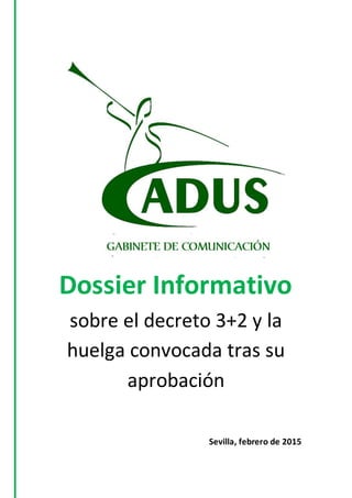 Dossier Informativo
sobre el decreto 3+2 y la
huelga convocada tras su
aprobación
Sevilla, febrero de 2015
 
