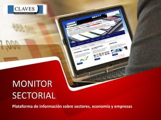 MONITOR
SECTORIAL
Plataforma de información sobre sectores, economía y empresas
 