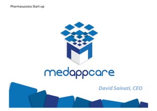 Pharmasuccess	
  Start-­‐up	
  	
  




                                      David Sainati, CEO
 