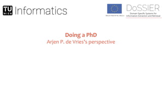 MSCA ITN/ETN No. 860721
Doing a PhD
Arjen P. de Vries’s perspective
 
