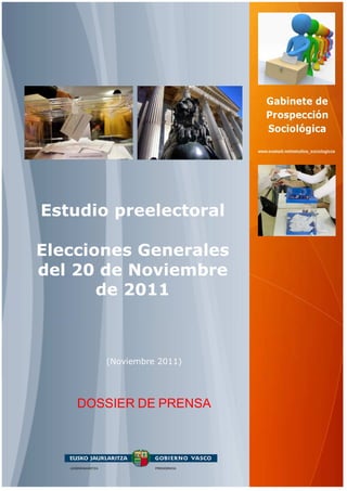 Estudio preelectoral

Elecciones Generales
del 20 de Noviembre
       de 2011



       (Noviembre 2011)




    DOSSIER DE PRENSA
 