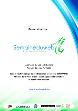 Dossier de presse




               La semaine du web au CyberParc,
                 Alger, du 18 au 23 Avril 2011

Sous ...