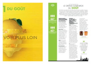 DU GOÛT
1
PREMIÈRE QUESTION
POUR VOUS PROVOQUER…
LE GOÛT AVAIT-IL DISPARU
DE LA CIRCULATION ?
Pascale Grelot-Girard :
« Non, les consommateurs
y ont toujours été attachés !
Mais le degré d’attachement
varie dans l’espace et le temps.
Et puis, selon l’époque
ou les traditions culinaires,
le consommateur n’attribue pas
au goût les mêmes saveurs
et les mêmes vertus ! »
Xavier Terlet : « Je suis
d’accord… la valeur goût est
relative selon le moment, l’endroit
du monde et, bien sûr chaque
individu. Par ailleurs, les goûts
évoluent. Aujourd’hui,
on constate un véritable retour
des goûts puissants pour
répondre aux envies de
nouvelles sensations exprimées
par le consommateur.
Et cet apport en goût ne doit
pas se faire au dépend
de la naturalité du produit. »
P.G.G. : « Mais cette fois,
quelque chose a bel et bien
changé : les attentes du
consommateur, au niveau du
goût, semblent nettement plus
fortes et, je dirais même, plus
élaborées qu’avant. »
Bernard Boutboul :
« En restauration nous arrivons
au même constat : le goût
avait perdu de sa force
et de son intensité – je dirais
aussi de son originalité – dans
nos assiettes. Et il effectue
aujourd’hui un grand retour
en force dans la plupart
des pays développés ! »
POURQUOI
CET ATTACHEMENT
AU GOÛT, DONT VOUS
PARLEZ ? QUELLES
ATTENTES SE CACHENT
DERRIÈRE CET
ENGOUEMENT ?
ET QUELLES INNOVATIONS
Y RÉPONDENT ?
P.G.G. : « Pour comprendre
et mesurer cet attachement,
il faut d’abord savoir que le goût
s’affirme comme un critère
de choix essentiel pour les
consommateurs… qui associent
de plus en plus “alimentation”
et “plaisir”.
Je vais vous donner un chiffre
très parlant : en 2018, 66 %
des consommateurs déclarent
faire de plus en plus attention
à choisir des produits de grande
qualité… pour se faire plaisir !
En effet, dans une majorité de
pays – et plus particulièrement
en Europe –, l’alimentation est
avant tout associée à la notion
de plaisir ! Plaisir procuré par
la qualité et le goût, mais aussi
par la découverte : 62 % des
consommateurs aiment découvrir
de nouveaux produits, avec des
scores assez similaires entre les
pays que nous avons étudiés. »
X.T. : « Des résultats qui
ne m’étonnent pas !
Parce que cet attachement
des consommateurs pour le goût
tient aussi à un besoin de
renouvellement, que l’industrie
agroalimentaire a parfaitement
compris et anticipé, en créant
en permanence de nouveaux
plaisirs culinaires. L’habitude
tue le plaisir – c’est bien connu.
Un peu partout dans le monde,
artisans et industriels rivalisent
donc d’innovations pour affirmer
un plaisir basique et brut, pour
retrouver le goût dans toute
sa naturalité et toute sa vérité…
à travers un goût simple. Le goût
simple, c’est le produit d’abord.
C’est la préservation des saveurs
et de la qualité du goût.
66%
DES CONSOMMATEURS
déclarent faire de plus
en plus attention à choisir
des produits de grande
qualité
62%
DES CONSOMMATEURS
aiment découvrir
de nouveaux produits
LE GRAND COME-BACK
DU GOÛT
SIAL FOOD STORY MONDE 2018
On l’avait un peu perdu de vue. Il était encore là, dans nos assiettes, mais sans
doute avec moins de saveur et de force que par le passé. Depuis peu, il effectue
son grand retour, comme l’expliquent nos trois experts Consommation, Industrie
et Restauration, qui sont aussi de grands amateurs du goût. Trois angles de vue
différents, afin de mieux percevoir cette grande résurgence du goût sur l’ensemble
de la Planète Food. Un entretien croisé, pour retrouver le chemin des saveurs
à table – toutes les tables, et prendre l’air du temps.
C’est le goût originel.
Sans autre ajout.
Parmi les innovations exprimant
cette tendance – qui ne cesse
de monter –, on trouve
par exemple des produits
dont les ingrédients ont été
limités au strict nécessaire.
Des listes d’ingrédients simples
et courtes pour conserver le goût
originel du produit. Ce retour
à la valeur “goût” du produit
se remarque par de nouveaux
claim comme “vrai goût”
ou “goût intense” que l’on trouve
de plus en plus souvent dans
les discours “on pack”. »
LE GOÛT S’AFFIRME
COMME UN CRITÈRE
DE CHOIX
ESSENTIEL POUR LES
CONSOMMATEURS…
QUI ASSOCIENT
DE PLUS EN PLUS
“ALIMENTATION”
ET “PLAISIR”
Pascale Grelot-Girard
BONNE MAMAN
Confiture “goût intense”
5
 