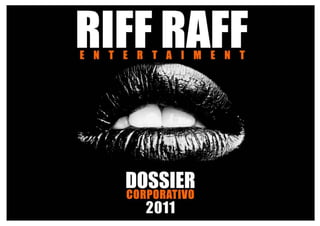 Dossier Riff Raff Entertainment 2011