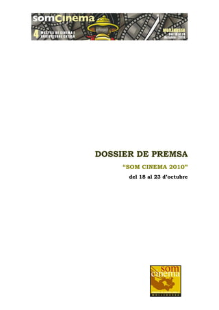 DOSSIER DE PREMSA
     “SOM CINEMA 2010”
      del 18 al 23 d’octubre
 