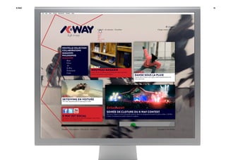K-Way

“Libre comme l’eau”

Identité & concept

15

14/06/2011

Aléatoire
Lifestyle - Se connecter - Newsletter
Facebook
Twitter
Motus
APC
Marc Jacobs
Contest

Life is easy

NOUVELLE COLLECTION
COLLABORATIONS
MAGASINS
PHILOSOPHIE
MAGAZINE
Roue
Glisse
Air
K-Way
Événement
Vidéo

Change country (BE/Fr)

K-WAY

NOUVEAU MAGASIN

C’est à Turin, via Roma, que la marque de coupe-vent vient
d’ouvrir son premier magasin phare.

VIDÉO

DANSE SOUS LA PLUIE

Superbe film de danse sous la pluie réalisé modestement par de
jeune américains

AIR
VIDÉO

SKYDIVING EN VOITURE

Une vidéo impressionante de skydiving en voiture

ÉVÉNEMENT

SOIRÉE DE CLOTURE DU K-WAY CONTEST

K-WAY EST SOCIAL

Hier soir à Tignes à eu lieu l’incroyable soirée de cloture du championnat mondial de glisse extrême : le K-Way
Contest. Un moment incroyable à découvrir en photos.

Vous pouvez retrouver toute les infos de la marque k-way, et bien
plus encore sur les réseaux sociaux

À propos - Nous contacter - Plan du site - Se connecter

Copyright © 2011 K-Way

 