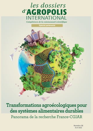 Numéro 26
Spécial partenariat
Avril 2022
Compétences de la communauté scientifique
Panorama de la recherche France-CGIAR
Transformationsagroécologiquespour
dessystèmesalimentairesdurables
 