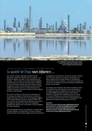 © D. Lacroix                                                                                                     Les effluents des usines doivent être traités
                                                                                                                  avant d'être rejetés dans le milieu naturel
                                                                                                                        (usines en égypte, près d'Alexandrie).


        > Q u a l i t é d e l’ e a u e t f o n c t i o n n e m e n t é c o l o g i q u e d e s m i l i e u x


        La qualité de l’eau sous influence…
        Les corridors rivulaires, regroupant activités humaines                            cartographie de l’occupation du sol dans les corridors rivulaires,
        (agriculture, urbanisation, infrastructures de transport…) et                      avec la précision requise sur la nature et la localisation des
        formations végétales naturelles ou semi-naturelles (prairies,                      objets (ripisylves, bâtis, parcelles agricoles et aménagements
        ripisylves…) sont un facteur de contrôle de l’état écologique                      associés, infrastructures routières…). Les cartes d’occupation du
        et physique des cours d’eau. Ils constituent donc un élément-                      sol sont alors synthétisées sous forme d’indicateurs spatialisés de
        clé pour atteindre les objectifs requis par la Directive Cadre                     pression sur les milieux.
        européenne sur l’Eau. La restauration des corridors rivulaires
        implique de nombreux acteurs au niveau local (structures                           Les relations entre indicateurs de pression et indicateurs d’état
        chargées de la gestion des bassins versants), du district (Agence                  de la qualité de l’eau (bio-indicateurs ou paramètres physico-
        de l’eau) et national (État).                                                      chimiques) sont ensuite modélisées dans le cadre du schéma
                                                                                           conceptuel DPSIR (Driving forces, Pressures, State, Impacts,
        Pour aider à une décision multi-niveaux et multi-acteurs, il                       Responses). L’originalité de la modélisation porte sur la prise
        est nécessaire de disposer d’outils permettant d’évaluer les                       en compte de l’imbrication de niveaux fonctionnels, entre la
        impacts des actions humaines sur le milieu aquatique. L’Agence                     station (niveau local) et le bassin versant (niveau global) et des
        de l’Eau Rhône-Méditerranée-Corse a sollicité l’UMR TETIS                          dépendances amont/aval inhérentes aux cours d’eau.
        pour concevoir des méthodes de caractérisation des pressions
        anthropiques le long des cours d’eau et de modélisation                            Contacts :
        spatialisée des relations entre ces pressions et l’état écologique                 Flavie Cernesson, flavie.cernesson@teledetection.fr
                                                                                                                                                                  Ressources en eau : préservation et gestion




        des milieux aquatiques.                                                            Aurélia Decherf, aurelia.decherf@teledetection.fr
                                                                                           Pascal Kosuth, pascal.kosuth@teledetection.fr
        Une méthodologie innovante de classification « orientée objet »                    Nathalie Lalande, nathalie.lalande@teledetection.fr
        d’images satellitaires ou aéroportées à très haute résolution                      & Kenji Osé, kenji.ose@teledetection.fr
        spatiale associées à des données exogènes permet de produire la




                                                                                                                                                                         27
 