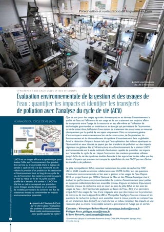Préservation et restauration de la qualité de l'eau




                                                                                                                                                                                                                Halle expérimentale
                                                                                                                                                                                                                 du LBE à Narbonne.
                                                                                                                                                                                                                                © J.P. Steyer
                                                 > T r a i t e m e n t d e s e a u x u s é e s e t d e s e ff l u e n t s


                                                 Évaluation environnementale de la gestion et des usages de
                                                 l’eau : quantifier les impacts et identifier les transferts
                                                 de pollution avec l’analyse du cycle de vie (ACV)
                                                                                                                      Que ce soit pour des usages agricoles, domestiques ou en termes d’assainissement, la
                                              >L'analyse du cycle de vie (ACV)                                        qualité de l’eau ou l’efficience de son usage et de son traitement est toujours affaire
                                                                                                                      de compromis entre l’usage de la ressource en eau elle-même et l’utilisation de
                                                                                          Réseau de
                                                                                           collecte                   technologies gourmandes en matériaux et en énergie qui permettent de l’économiser
                                                          émission AIR
                                                          NH3                                                         ou de la traiter. Ainsi, l’efficacité d’une station de traitement des eaux usées se mesurait
                                                          NOx
                                                          N2O
                                                                                                                      classiquement par la qualité de ses rejets uniquement. Mais ce traitement génère
                                                          CO2
                                                           ...                                                        d’autres impacts environnementaux lors de la construction, de l’exploitation, du
                                                 Consommation                                                         fonctionnement et du démantèlement du système d’assainissement dans sa globalité.
                                                 des ressources
                                                                                                                      Ainsi, la réduction d’impacts locaux tels que l’eutrophisation des milieux aquatiques ou
                                                                                                    STEU              l’écotoxicité en eaux douces, se payent par des transferts de pollution sur des impacts
                                                                                                                      régionaux ou globaux liés à l’infrastructure et au fonctionnement de la station. L’ACV
                                                                                                Rejets eau
                 © P. Roux




                                                        Déchets, boues,                                               environnementale est la seule méthode d’évaluation capable de quantifier ces impacts
                                                            Lixiviat...                                  Niveau de
                                                   Réémission sol, air, eau   N, P, ETM, CTO, DBO5...   performance   sur l’ensemble du cycle de vie : depuis l’extraction des matières premières utilisées
                                                                                                                      jusqu'à la fin de vie des systèmes étudiés. Associée à des approches locales telles que les
                                              L'ACV est un moyen efficace et systématique pour                        études d’impacts qui prennent en compte les spécificités du site, l’ACV permet d’éviter
                                              évaluer l'effet sur l'environnement d'un produit,                       les transferts de pollution.
                                              d'un service ou d'un procédé. Dans la logique de
                                              pensée « cycle de vie », le but recherché est de                        Le pôle montpelliérain ELSA*, associant notamment les unités de recherche ITAP,
                                              réduire la pression d'un produit sur les ressources                     LBE et LGEI, travaille en étroite collaboration avec l’UMR G-EAU sur ces questions
                                              et l'environnement tout au long de son cycle de                         d’évaluation environnementale en lien avec la gestion et les usages de l’eau. Depuis
                                              vie, de l'extraction des matières premières jusqu'à                     2010, un projet financé par l’Office National de l'Eau et des Milieux Aquatique vise à
                                              la mise au rebus en fin de vie, cycle souvent
                                                                                                                      évaluer les performances environnementales du système d’assainissement pour petites
                                              qualifié de « berceau à la tombe ». L'ACV est
                                              à la fois un cadre conceptuel, une procédure                            et moyennes collectivités dans son ensemble (réseau d’égouts et stations d’épuration).
                                              (suite d'étapes standardisées) et un ensemble                           D’autres travaux de recherche sont en cours au sein du pôle ELSA en lien avec les
Ressources en eau : préservation et gestion




                                              de modèles permettant de convertir des flux de                          usages de l’eau : ACV territoriale appliquée au Bassin de Thau, ACV d’un périmètre
                                              substances émises ou consommées en impacts                              irrigué, ACV des usages de l’eau d’une mégapole ainsi que des travaux sur la production
                                              environnementaux potentiels.                                            de micro ou de macro-algues (Inra-LBE et Montpellier SupAgro). Tous ces travaux et les
                                                                                                                      questions de recherche qui leurs sont associées visent à mieux prendre en compte l’eau
                                                                                                                      et son traitement dans les ACV car c’est à la fois un milieu récepteur des impacts et une
                                                                      Apports de l’Analyse de Cycle                  ressource plus ou moins renouvelable suivant sa provenance et l’usage qui en est fait.
                                                                      de Vie (ACV) dans l’évaluation
                                                                     des systèmes d’assainissement :                  Contacts : Véronique Bellon-Maurel, veronique.bellon@irstea.fr
                                                                     Quels coûts environnementaux                     Philippe Roux, philippe.roux@irstea.fr
                                                                       pour quelle qualité de rejets ?                & Sami Bouarfa, sami.bouarfa@irstea.fr
34                                                                                                                    * Environmental Lifecycle & Sustainability Assessment (Irstea, Cirad, EMA, Montpellier SupAgro, Inra) :
                                                                                                                      www.elsa-lca.org
 