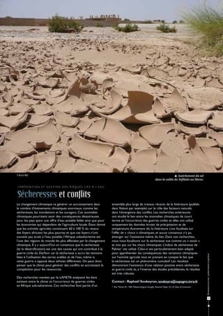 T. Ruf © IRD                                                                                                                                    Assèchement du sol
                                                                                                                                dans la vallée du Tafilalet au Maroc.

> P r é v e n t i o n e t g e s t i o n d e s r i s q u e s l i é s à l’ e a u


Sécheresses et conflits
Le changement climatique va générer un accroissement dans                        ensemble plus large de travaux récents de la littérature (publiés
le nombre d’évènements climatiques anormaux, comme les                           dans Nature par exemple) sur le rôle des facteurs naturels
sécheresses, les inondations et les ouragans. Ces anomalies                      dans l’émergence des conflits. Les recherches antérieures
climatiques pourraient avoir des conséquences désastreuses                       ont étudié le lien entre les anomalies climatiques de court
pour les pays ayant une offre d’eau potable faible ainsi que pour                terme et l’occurrence des guerres civiles et elles ont utilisé
les économies qui dépendent de l’agriculture locale. Étant donné                 uniquement les données brutes de précipitation et de
que les activités agricoles constituent 60 à 100 % du revenu                     température. Autrement dit, la littérature s’est focalisée sur
des foyers africains les plus pauvres et que ces foyers n’ont                    l’effet de « chocs » climatiques, et aucun consensus n’a pu
souvent pas accès à l’eau potable, l’Afrique subsaharienne est                   émerger sur l’existence même du lien. Dans nos recherches,
l’une des régions du monde les plus affectées par le changement                  nous nous focalisons sur la sécheresse vue comme un « stock »
climatique. Il y a aujourd’hui un consensus que la sécheresse                    et non pas sur les chocs climatiques. L’indice de sécheresse de
(et la désertification) est une des causes qui ont contribué à la                Palmer* est utilisé. Celui-ci est particulièrement bien adapté
guerre civile du Darfour car la sécheresse a accru les tensions                  pour appréhender les conséquences des variations climatiques
                                                                                                                                                                           Ressources en eau : préservation et gestion




liées à l’utilisation des terres arables et de l’eau, même si                    sur l’activité agricole tout en prenant en compte le fait que
cette guerre a opposé deux ethnies différentes. On peut donc                     la sécheresse est un phénomène cumulatif. Les résultats
penser que le climat peut générer des conflits en accroissant la                 démontrent l’existence d’une relation positive entre sécheresse
compétition pour les ressources.                                                 et guerre civile et, à l’inverse des études précédentes, le résultat
                                                                                 est très robuste.
Des recherches menées par le LAMETA analysent les liens
existant entre le climat et l’occurrence de guerres civiles                      Contact : Raphaël Soubeyran, soubeyra@supagro.inra.fr
en Afrique sub-saharienne. Ces recherches font partie d’un                       * Voir Palmer,W., 1965. Meteorological drought. Research Paper 45, US Dept. of Commerce




                                                                                                                                                                                  41
 