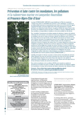 Gestion des ressources et des usages : institutions, territoires et sociétés
                                                           > P r é v e n t i o n e t g e s t i o n d e s r i s q u e s l i é s à l’ e a u


                                                           Prévention et lutte contre les inondations, les pollutions
                                                           et la submersion marine en Languedoc-Roussillon
                                                           et Provence-Alpes-Côte d'Azur
                                                                                                                     Le projet HYDROGUARD* (2009-2012, projet labellisé par le Pôle de compétitivité
                                                                                                                     « Gestion des risques et vulnérabilité des territoires ») vise à développer un système de
                                                                                                                     surveillance fiable, autonome et automatisé des cours d’eau et du trait de côte des régions
                                                                                                                     Languedoc-Roussillon et Provence-Alpes-Côte d'Azur. Plus généralement, il souhaite
                                                                                                                     permettre aux collectivités locales d’assurer une gestion durable des masses d’eaux et des
                                                                                                                     territoires. Les installations peuvent être fixes ou mobiles, sur bouée, et déployées dans les
                                                                                                                     lieux sensibles, ou transportables et installées sur des zones variables lors des alertes.
                                                                                                                     Pour rentabiliser l'investissement, les balises, équipées de détecteurs /capteurs, de systèmes
                                                                                                                     embarqués de communication et de calcul, ne servent pas uniquement en cas d'alerte (crues
                                                                                                                     ou tempêtes), mais aussi en temps normal pour détecter les pollutions, suivre l’évolution
                                                                                                                     des masses d’eaux et du trait de côte, ou bien effectuer des mesures sur l'érosion ou tout
                                                                                                                     autre indicateur pertinent. Ces équipements pourront ainsi s’intégrer dans des stratégies
                                                                                                                     de surveillance, d’alerte (notamment en matière de lutte contre les inondations, la
                                                                                                                     submersion marine) et de gestion des masses d’eau. Ce nouveau dispositif est cohérent avec
                                                                                                                     la législation européenne, nationale et les normes en vigueur. En cas d’alerte, le dispositif
                                                                                                                     proposé est l'outil privilégié pour anticiper les actions, contribuer à la prise de décision, et
                                                                                                                     orienter les secours grâce aux informations acquises via les détecteurs/capteurs. Hors alerte,
                                                                                                                     le système remonte des informations pertinentes vers les services de l’État, des collectivités,
                                                                                                                     les particuliers, les gestionnaires de sites industriels et les délégataires de services.
                                                                                                                     L’originalité du système réside dans sa décentralisation, sa proximité, sa redondance et son
                                                                                                                     interopérabilité avec d’autres systèmes existants (CEMER, ALADIN…).
                                                                                                                     L’échelle communale est visée par ce projet au travers de deux sites pilotes (la commune
                                                                                                                     d’Alès, l’Étang de Thau avec ses communes riveraines). Ces zones sont de bons exemples
                                                                                                                     des problématiques de gestion des masses d’eaux, des risques de crues rapides, de
                                                                                                                     submersion marine et lagunaire et de rupture du cordon dunaire, avec des enjeux forts en
                                                                                                                     termes de facteurs humains, de tourisme et d’économie.
                                                                                                                     Des outils de visualisation et de surveillance 2D/3D seront associés au système et
                                                                                                                     permettront de visualiser les zones à surveiller en utilisant des flux de visualisation adaptés,
                                                                                                                     et de synthétiser en temps réel les données des balises à destination des utilisateurs finaux.
                                                                                                                     Contacts : Pierre-Alain Ayral, pierre-alain.ayral@mines-ales.fr
                                                                                                                     & Catherine Gonzalez, catherine.gonzalez@mines-ales.fr
                                              © UMR LGEI




                                                                                                                     * HYDROGUARD : Équipements et technologies autonomes pour une gestion optimisée des moyens de prévention et de lutte
                                                                                                                     contre les inondations, les pollutions, et la submersion marine en LR et PACA

                                                                                 Dispositif de mesure
                                                                dans le cadre du projet HYDROGUARD.

                                                                                                                     L’unité dispose de quatre sites                               Gouvernance et gestion
                                                                                                                     expérimentaux : le laboratoire
                                                                                                                     d'études et de recherche des matériels                        des ressources en eau
                                                             Les équipes principales                                 d'irrigation, le canal de Gignac pour la
                                                                          UMR LAMETA                                 régulation des canaux et les domaines                         L’UMR GRED : Gouvernance, Risque,
                                                             Laboratoire Montpelliérain d’Économie                   du Merle et de La Valette pour l’étude                        Environnement, Développement
                                                                    Théorique et Appliquée                           des transferts d’eau et de solutés sous                       (IRD, UM3) a pour champ général
                                                                (CNRS, Inra, Montpellier SupAgro, UM1)               irrigation.                                                   d’investigation les relations des
                                                                            50 scientifiques
                                                                  Directeur : Jean-Michel Salles                                                                                   sociétés à « l’environnement »
                                                                    sallesjm@supagro.inra.fr                         G-EAU contribue à l’élaboration                               et les relations entre les membres
Ressources en eau : préservation et gestion




                                                                  www.lameta.univ-montp1.fr                          du Programme SICMED (Surfaces                                 de ces sociétés dans leur rapport à
                                                                           Présentation page 44                     et Interfaces Continentales                                   « l’environnement ».
                                                                            UMR TETIS                                en Méditerranée). Au niveau
                                                            Territoires, Environnement,Télédétection                 international, ses principaux                                 Ce champ relève de la « question
                                                                      et Information Spatiale                        partenaires sont l’université                                 socio-environnementale », articulant
                                                                      (AgroParisTech, Cirad, Irstea)                 de Wageningen et l’université                                 gouvernance et environnement.
                                                                            70 scientifiques                         technologique de Delft aux Pays-Bas,                          Sur le plan scientifique, il s’agit de
                                                                Directeur : Jean-Philippe Tonneau                    l’UFZ (Umweltforschungszentrum)                               comprendre comment les nouvelles
                                                                  jean-philippe.tonneau@cirad.fr                     de Leipzig en Allemagne, le CSIRO                             contraintes et vulnérabilités
                                                                    http://tetis.teledetection.fr
                                                                           Présentation page 46
                                                                                                                     (Commonwealth Scientific and                                  modifient la gouvernance et la
42
                                                                                                                     Industrial Research Organisation) et                          gestion des territoires et des
                                                                            ... suite page 44                        l’université nationale en Australie.                          ressources.
 