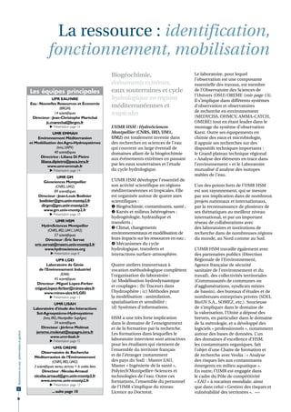 La ressource : identification,
                                                          fonctionnement, mobilisation
                                                                                                 Biogéochimie,                               Le laboratoire, pour lequel
                                                                                                                                             l’observation est une composante
                                                                                                 événements extrêmes,                        essentielle des travaux, est membre
                                              Les équipes principales                            eaux souterraines et cycle                  de l’Observatoire des Sciences de
                                                                                                                                             l’Univers (OSU) OREME (voir page 13).
                                                          UPR EAU/NRE                            hydrologique en régions                     Il s’implique dans différents systèmes
                                              Eau : Nouvelles Ressources et Économie
                                                               (BRGM)
                                                                                                 méditerranéennes et                         d’observation et observatoires
                                                                                                                                             de recherche en environnement
                                                            14 scientifiques                     tropicales                                  (MEDYCISS, OHMCV, AMMA-CATCH,
                                               Directeur : Jean-Christophe Maréchal
                                                       jc.marechal@brgm.fr                                                                   OMERE) tout en étant leader dans le
                                                            Présentation page 16                L’UMR HSM : HydroSciences                   montage du système d’observation
                                                            UMR EMMAH                            Montpellier (CNRS, IRD, UM1,                Karst. Outre ses équipements en
                                                  Environnement Méditerranéen                    UM2) est totalement investie dans           chimie des eaux et microbiologie,
                                              et Modélisation des Agro-Hydrosystèmes             des recherches en sciences de l’eau         il appuie ses recherches sur des
                                                               (Inra, UAPV)                      qui couvrent un large éventail de           dispositifs techniques importants :
                                                             40 scientifiques                    domaines allant de la biogéochimie          le Grand plateau technique régional
                                                    Directrice : Liliana Di Pietro
                                                                                                 aux événements extrêmes en passant          « Analyse des éléments en trace dans
                                                    liliana.dipietro@paca.inra.fr
                                                         www.umr-emmah.fr
                                                                                                 par les eaux souterraines et l’étude        l’environnement » et le Laboratoire
                                                            Présentation page 14                du cycle hydrologique.                      mutualisé d'analyse des isotopes
                                                                                                                                             stables de l'eau.
                                                             UMR GM
                                                      Géosciences Montpellier                    L’UMR HSM développe l’essentiel de
                                                            (CNRS, UM2)                          son activité scientifique en régions        L’un des points forts de l’UMR HSM
                                                           89 scientifiques                      méditerranéennes et tropicales. Elle        est son rayonnement, qui se mesure
                                                   Directeur : Jean-Louis Bodinier               est organisée autour de quatre axes         par son implication dans de nombreux
                                                   bodinier@gm.univ-montp2.fr                    scientifiques :                             projets nationaux et internationaux,
                                                    dirgm@gm.univ-montp2.fr                       Biogéochimie, contaminants, santé ;       par la reconnaissance de plusieurs de
                                                      www.gm.univ-montp2.fr                       Karsts et milieux hétérogènes :
                                                            Présentation page 10
                                                                                                                                             ses thématiques au meilleur niveau
                                                                                                 hydrogéologie, hydraulique et               international, et par un important
                                                              UMR HSM                            transferts ;                                réseau de collaborations avec
                                                     HydroSciences Montpellier
                                                                                                  Climat, changements                       des laboratoires et institutions de
                                                         (CNRS, IRD, UM1, UM2)
                                                             57 scientifiques                    environnementaux et modélisation de         recherche dans de nombreuses régions
                                                        Directeur : Éric Servat                  leurs impacts sur les ressources en eau ;   du monde, au Nord comme au Sud.
                                                 eric.servat@msem.univ-montp2.fr                  Mécanismes du cycle
                                                       www.hydrosciences.org                     hydrologique, transferts et                 L’UMR HSM travaille également avec
                                                             Présentation page 8                interactions surface-atmosphère.            des partenaires publics (Direction
                                                             UPR LGEI                                                                        Régionale de l'Environnement,
                                                        Laboratoire de Génie                     Quatre ateliers transversaux à              Agence française de sécurité
                                                   de l’Environnement Industriel                 vocation méthodologique complètent          sanitaire de l'environnement et du
                                                                (EMA)                            l’organisation du laboratoire :             travail), des collectivités territoriales
                                                            45 scientifiques
                                                                                                 (a) Modélisation hydrodynamique             (Communautés de communes ou
                                                  Directeur : Miguel Lopez-Ferber
                                                 miguel.lopez-ferber@mines-ales.fr
                                                                                                 et couplages ; (b) Traceurs dans            d’agglomérations, syndicats mixtes
                                                      www.mines-ales.fr/LGEI                     l’hydrosphère ; (c) Méthodes pour           de bassin), des bureaux d’études et de
                                                            Présentation page 12                la modélisation : assimilation,             nombreuses entreprises privées (SDEI,
                                                               UMR LISAH                         spatialisation et sensibilité ;             BioUV S.A., SOMEZ, etc.). Soucieuse
                                                Laboratoire d’étude des Interactions             (d) Systèmes d’informations.                de s’impliquer dans le domaine de
                                                  Sol-Agrosystème-Hydrosystème                                                               la valorisation, l’Unité a déposé des
                                                      (Inra, IRD, Montpellier SupAgro)           HSM a une très forte implication            brevets, en particulier dans le domaine
                                                               34 scientifiques                  dans le domaine de l’enseignement           de la métrologie, et a développé des
                                                    Directeur : Jérôme Molénat                   et de la formation par la recherche.        logiciels « professionnels », notamment
                                                 jerome.molenat@supagro.inra.fr
Ressources en eau : préservation et gestion




                                                                                                 Les formations dans lesquelles le           autour des bases de données. L’un
                                                            www.umr-lisah.fr
                                                            Présentation page 15                laboratoire intervient sont attractives     des domaines d’excellence d’HSM,
                                                                                                 pour les étudiants qui viennent de          les contaminants organiques, fait
                                                               UMS OREME
                                                                                                 l’ensemble du territoire français           l’objet d’une Chaire de formation et
                                                     Observatoire de Recherche
                                                Méditerranéen de l’Environnement
                                                                                                 et de l’étranger (notamment                 de recherche avec Veolia : « Analyse
                                                              (CNRS, IRD, UM2)                   des pays du Sud) : Master EAU,              des risques liés aux contaminants
                                                3 scientifiques sensu stricto + 6 unités liées   Master « Ingénierie de la santé »,          émergents en milieu aquatique ».
                                                      Directeur : Nicolas Arnaud                 Polytech’Montpellier–Sciences et            En outre, l’UMR est engagée dans
                                                nicolas.arnaud@gm.univ-montp2.fr                 technologies de l'eau. Outre ces            le cadre du Pôle de compétitivité
                                                     www.oreme.univ-montp2.fr                    formations, l’ensemble du personnel         « Eau » à vocation mondiale, ainsi
                                                            Présentation page 13
   8
                                                                                                 de l’UMR s’implique du niveau               que dans celui « Gestion des risques et
                                                             ... suite page 10                   Licence au Doctorat.                        vulnérabilité des territoires ». •••
 