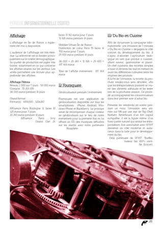 Période Informationnelle (suite)

Affichage                                    faces 15 912 euros pour 7 jours           III/ Du Bio en Cuisine
                                             31 824 euros pendant 14 jours
L’affichage en Île de France a égale-                                                  Afin de dynamiser la campagne infor-
ment été mis à disposition.                  Mobilier Urbain Île de France             mationnelle, une émission de 3 minutes
                                             Distinction de cœur Paris 70 faces 14     « Du Bio en Cuisine » dégagera le côté
L’audience de l’affichage est très éten-     700 euros pour 7 jours                    concret du développement du bio. Il
due. La sélectivité est ici fondée princi-   29 400 euros pendant 14 jours             s’agira d’aborder l’agriculture biolo-
palement sur le critère démographique.                                                 gique en tant que produit à cuisiner,
Sa qualité de production est jugée très      1 000 + 20 240 + 31 824 + 29 400 =
                                              16                                       alliant saveur, gastronomie et plaisir.
bonne, notamment en ce qui concerne          197 464 euros                             Un chef cuisinera des recettes simples
les affiches situées sur les abribus. Les                                              à base d’aliments bio tout en mettant en
arrêts permettent une lecture plus ap-       Total de l’affiche événement : 197 464    avant les différences culinaires selon les
profondie des affiches.                      euros                                     origines des produits.
                                                                                       A la fin de l’émission, la recette du pro-
Affichage Piétons                                                                      chain rendez-vous sera dévoilée, afin
Réseau 1 000 sur 7 jours : 58 000 euros      II/ Foursquare                            que les téléspectateurs puissent se mu-
Contacts : 70 203 678                                                                  nir des aliments adéquats et les tester
1 000 euros pendant 14 jours
 16                                          Géolocalisation pendant l’événement       lors de la prochaine session. Ce procé-
                                                                                       dé accompagnerait les consommateurs
Grand format                                 Foursquare est une application de         dans leur premier acte d’achat bio.
Format(s) : 400x300 ; 320x240                géolocalisation disponible sur tous les
                                             smartphones : iPhone, Androïd, Win-       Présente les vendredis en soirée pen-
Aff luence Paris Boulogne 1 faces 10
                             1               dows Phone et Blackberry. Le principe     dant un mois, l’émission sera ani-
120 euros pour 7 jours                       serait de récompenser chaque visiteur     mée sur M6 par une star de T Chef,
                                                                                                                       op
20 240 euros pendant 14 jours                se géolocalisant sur le lieu de notre     Norbert. Bénéficiant d’un fort capital
          Aff luence     Paris   Ivry        événement pour la première fois en lui    sympathie, il est la figure même d’un
                       Grand Ciel 26         offrant un CD des musiques diffusées      franc-parler naturel qui séduit les télés-
                                             sur les stands avec notre partenaire      pectateurs. Son association avec WWF
                                                     Biosphère.                        donnerait un côté moderne et auda-
                                                                                       cieux dans la lutte pour le développe-
                                                                                       ment du bio.
                                                                                         Déjà partenaire de WWF, T       outBio,
                                                                                                      traiteur bio 100% certi-
                                                                                                                   fié Ecocert,




                                                                                                                             28
 