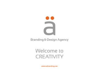 www.abranding.net
Welcome to
CREATIVITY
Branding & Design Agency
 